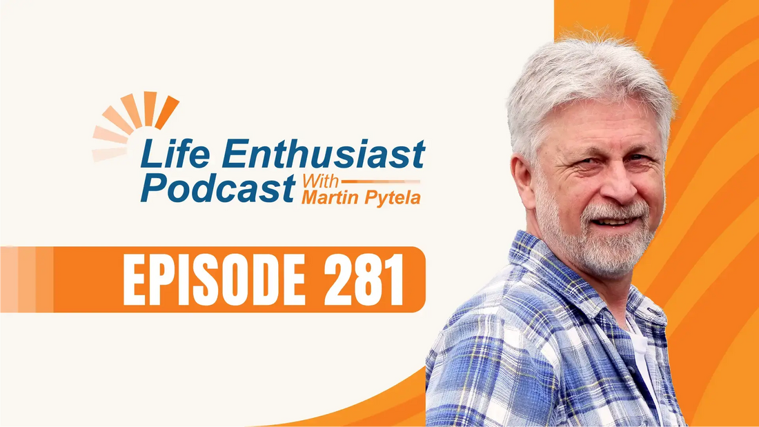 Life Enthusiast Podcast Episode 281 featuring Martin Pytela discussing Conscious Eating.