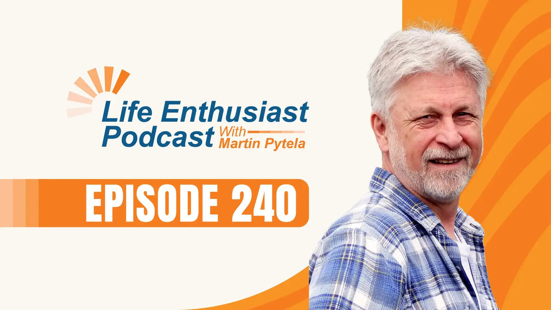 Life Enthusiast Podcast episode 240 featuring Smart Minerals discussion with Martin Pytela.