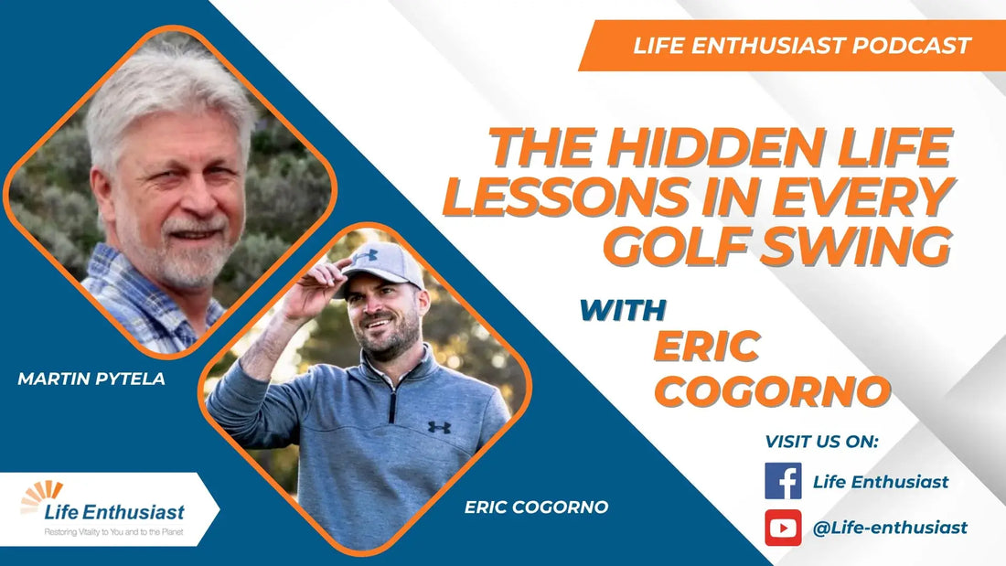 Podcast image titled 'From Golf Obsession to Life Mastery Lessons' featuring Martin Pytela and Eric Cogorno.