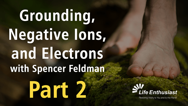 Grounding, Negative Ions, and Electrons with Spencer Feldman - Podcast 387 Part 2.